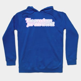 Too precious for this world Hoodie